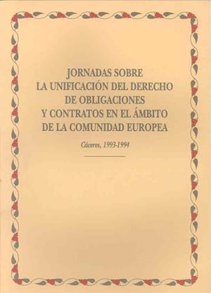 JORNADAS SOBRE LA UNIFICACIÓN DEL DERECHO DE OBLIGACIONES Y CONTRATOS EN EL ÁMBITO DE LA COMUNIDAD EUROPEA | 9788477232148 | VARIOS AUTORES