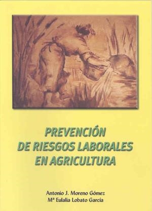PREVENCIÓN DE RIESGOS LABORALES EN AGRICULTURA | 9788477234470 | MORENO GÓMEZ, ANTONIO JOSÉ / LOBATO GARCÍA, Mª EULALIA