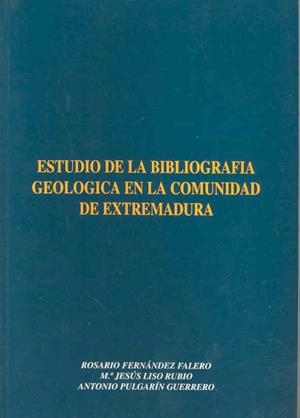 ESTUDIO DE LA BIBLIOGRAFÍA GEOLÓGICA EN LA COMUNIDAD DE EXTREMADURA | 9788477231899 | FERNÁNDEZ FALERO, ROSARIO / LISO RUBIO, Mª JESÚS / PULGARÍN GUERRERO, ANTONIO