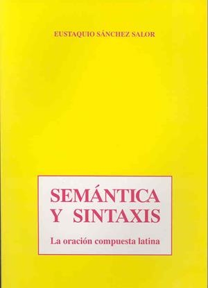 SEMÁNTICA Y SINTAXIS. LA ORACIÓN COMPUESTA LATINA | 9788477231516 | SÁNCHEZ SALOR, EUSTAQUIO