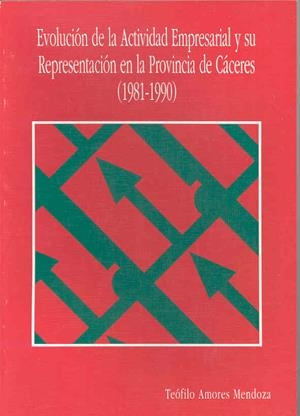 EVOLUCIÓN DE LA ACTIVIDAD EMPRESARIAL Y SU PRESENTACIÓN EN LA PROVINCIA DE CÁCERES (1981-1990) | 9788477231790 | AMORES MENDOZA, TEÓFILO