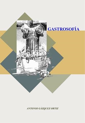 GASTROSOFÍA. HESTIA, EL COCINERO DE IDEAS | 9788491270508 | GÁZQUEZ ORTIZ, ANTONIO