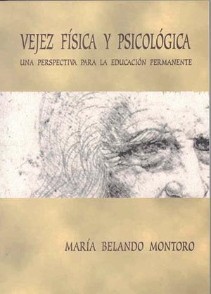 VEJEZ FÍSICA Y PSICOLÓGICA. UNAS PERSPECTIVA PARA LA EDUCACIÓN PERMANENTE | 9788477234616 | BELANDO MONTORO, MARÍA