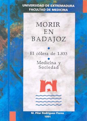 MORIR EN BADAJOZ. EL CÓLERA DE 1833. MEDICINA Y SOCIEDAD | 9788477231103 | RODRÍGUEZ FLORES, Mª PILAR