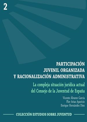 PARTICIPACIÓN JUVENIL ORGANIZADA Y RACIONALIZACIÓN ADMINISTRATIVA (LA COMPLEJA SITUACIÓN JURÍDICA ACTUAL DEL CONSEJO DE LA JUVENTUD DE ESPAÑA) | 9788491270300