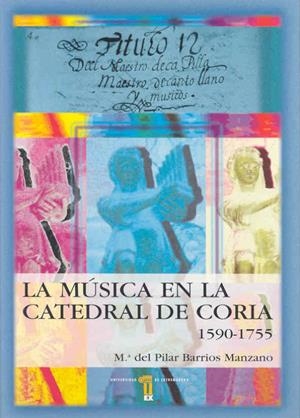 MÚSICA EN LA CATEDRAL DE CORIA (CÁCERES), (1590-1755), LA | 9788477233664 | BARRIOS MANZANO, Mª PILAR
