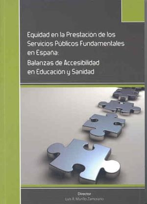 EQUIDAD EN LA PRESTACIÓN DE LOS SERVICIOS PÚBLICOS FUNDAMENTALES EN ESPAÑA. BALANZAS DE ACCESIBILIDAD EN EDUCACIÓN Y SANIDAD | 9788477238577 | MURILLO ZAMORANO, LUIS REGINO