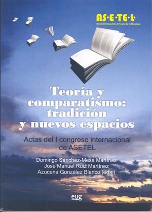 TEORÍA Y COMPARATISMO : TRADICIÓN Y NUEVOS ESPACIOS : ACTAS DEL I CONGRESO INTERNACIONAL DE ASETEL | 9788477238393