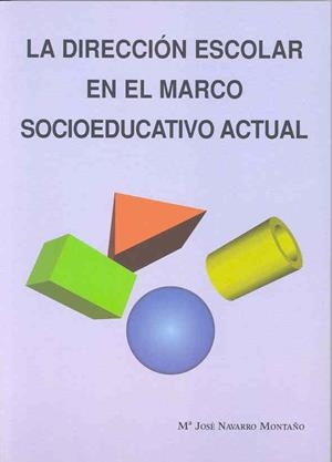 DIRECCIÓN ESCOLAR EN EL MARCO SOCIOEDUCATIVO ACTUAL, LA | 9788477234548 | NAVARRO MONTAÑO, Mª JOSÉ