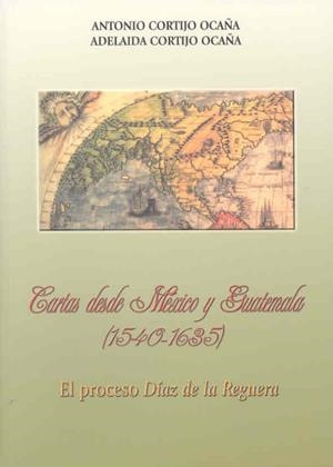 CARTAS DESDE MÉXICO Y GUATEMALA (1540-1635) | 9788477235460 | CORTIJO OCAÑA, ADELAIDA / CORTIJO OCAÑA, ANTONIO