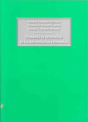 DEMANDA DE ORIENTACIÓN DE LOS UNIVERSITARIOS EXTREMEÑOS | 9788477235583 | SÁNCHEZ HERRERA, SUSANA / VICENTE CASTRO, FLORENCIO / GUERRERO BARONA, ELOÍSA