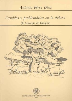 CAMBIOS Y PROBLEMÁTICA EN LA DEHESA EXTREMEÑA | 9788477230335 | PÉREZ DÍAZ, ANTONIO
