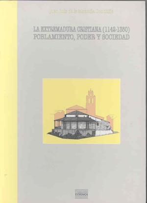 EXTREMADURA CRISTIANA (1142-1350), LA. POBLAMIENTO, PODER Y SOCIEDAD | 9788477234944 | MONTAÑA CONCHIÑA, JUAN LUIS DE LA