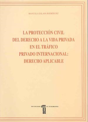 PROTECCIÓN CIVIL DEL DERECHO A LA VIDA PRIVADA EN EL TRÁFICO PRIVADO INTERNACIONAL, LA : DERECHO APLICABLE | 9788477232452 | ESLAVA RODRÍGUEZ, MANUELA