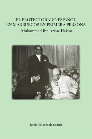 PROTECTORADO ESPAÑOL EN MARRUECOS EN PRIMERA PERSONA, EL : MUHAMMAD IBN AZZUZ HAKIM | 9788477239741 | VELASCO DE CASTRO, ROCÍO