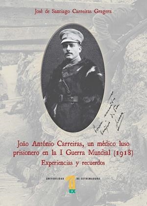 JOÃO ANTÓNIO CARREIRAS, UN MÉDICO LUSO PRISIONERO EN LA I GUERRA MUNDIAL (1918) | 9788491270928 | CARREIRAS GRAGERA, JOSÉ DE SANTIAGO