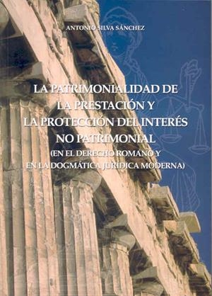PATRIMONIALIDAD DE LA PRESTACION Y LA PROTECCIÓN DEL INTERÉS NO PATRIMONIAL (EN EL DERECHO ROMANO Y EN LA DOGMÁTICA JURÍDICA MODERNA), LA | 9788477235705 | SILVA SÁNCHEZ, ANTONIO