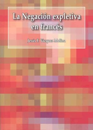 NEGACIÓN EXPLETIVA EN FRANCÉS, LA | 9788477236221 | VÁZQUEZ MOLINA, JESÚS F.