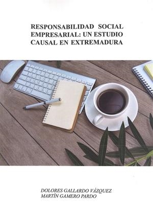 RESPONSABILIDAD SOCIAL EMPRESARIAL: UN ESTUDIO CAUSAL EN EXTREMADURA. | 9788491270430 | GALLARDO VÁZQUEZ, DOLORES / GAMERO PARDO, MARTÍN
