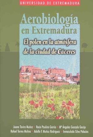 AEROBIOLOGÍA EN EXTREMADURA. EL POLEN EN LA ATMÓSFERA  DE LA CIUDAD DE CÁCERES | 9788477235880 | VARIOS AUTORES