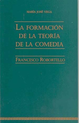 FORMACIÓN DE LA TEORÍA DE LA COMEDIA, LA | 9788477232889 | VEGA RAMOS, Mª JOSÉ