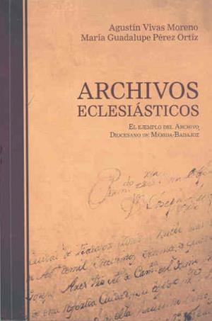 ARCHIVOS ECLESIÁSTICOS. EL EJEMPLO DEL ARCHIVO DIOCESANO DE MÉRIDA-BADAJOZ | 9788477239246 | VIVAS MORENO, AGUSTÍN