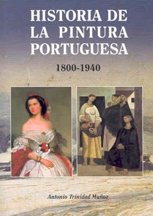 HISTORIA DE LA PINTURA PORTUGUESA 1800-1940 | 9788477235590 | TRINIDAD MUÑOZ, ANTONIO