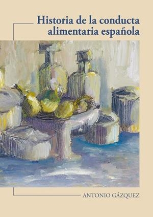 HISTORIA DE LA CONDUCTA ALIMENTARIA ESPAÑOLA | 9788477239864 | GÁZQUEZ ORTIZ, ANTONIO