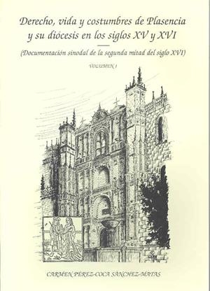 DERECHO, VIDA Y COSTUMBRES DE PLASENCIA Y SU DIÓCESIS EN LOS SIGLOS XV Y XVI | 9788477231707 | PÉREZ-COCA SÁNCHEZ-MATAS, CARMEN