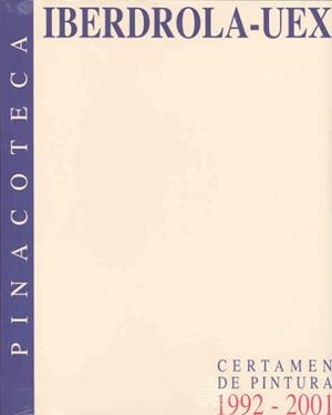 PINACOTECA IBERDROLA UEX. CERTAMEN DE PINTURA (1992-2001) | 9788477234890 | VARIOS AUTORES