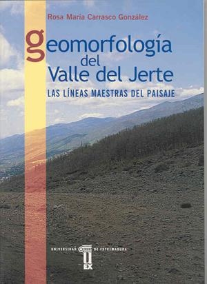 GEOMORFOLOGÍA DEL VALLE DEL JERTE. LAS LÍNEAS MAESTRAS DEL PAISAJE | 9788477233985 | CARRASCO GONZÁLEZ, ROSA M.