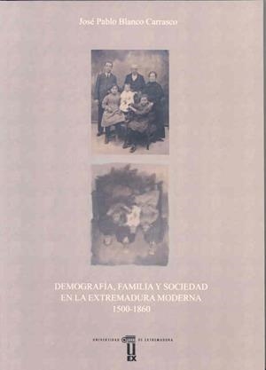 DEMOGRAFÍA, FAMILIA Y SOCIEDAD EN LA EXTREMADURA MODERNA | 9788477233909 | BLANCO CARRASCO, JOSÉ PABLO