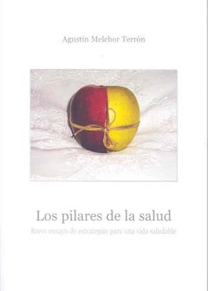 PILARES DE LA SALUD, LOS. BREVE ENSAYO DE ESTRATEGIAS PARA UNA VIDA SALUDABLE | 9788477238966 | MELCHOR TERRÓN, AGUSTÍN