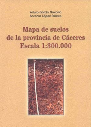 MAPA DE SUELOS DE LA PROVINCIA DE CÁCERES. ESCALA 1:300.000 | 9788477235071 | LÓPEZ PIÑEIRO, ANTONIO / GARCÍA NAVARRO, ARTURO