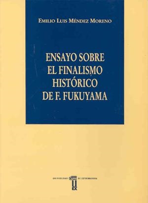 ENSAYO SOBRE EL FINALISMO HISTÓRICO DE F. FUKUYAMA | 9788477233305 | MÉNDEZ MORENO, EMILIO LUIS