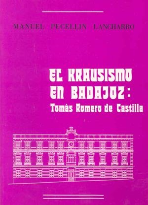 KRAUSISMO EN BADAJOZ, EL. TOMÁS ROMERO DE CASTILLA | 9788450556582 | PECELLÍN LANCHARRO, MANUEL