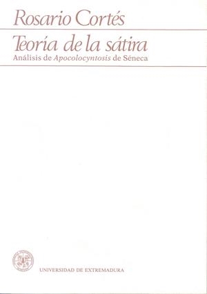 TEORÍA DE LA SÁTIRA. APOCOLOCYNTOSIS DE SÉNECA | 9788460044390 | CORTÉS TOVAR, ROSARIO