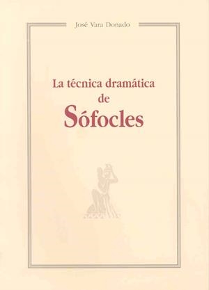 TÉCNICA DRAMÁTICA DE SÓFOCLES, LA | 9788477232537 | VARA DONADO, JOSÉ