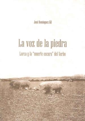 VOZ DE LA PIEDRA, LA. LORCA Y LA MUERTE OSCURA DEL VERBO | 9788477238041 | DOMÍNGUEZ GIL, JOSÉ