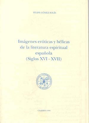 IMÁGENES ERÓTICAS Y BÉLICAS DE LA LITERATURA ESPIRITUAL ESPAÑOLA (S. XVI-XVII) | 9788477230700 | GÓMEZ SOLÍS, FELIPE