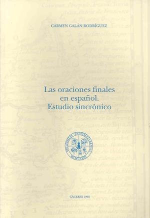 ORACIONES FINALES EN ESPAÑOL, LAS. ESTUDIO SINCRÓNICO | 9788477231066 | GALÁN RODRÍGUEZ, CARMEN