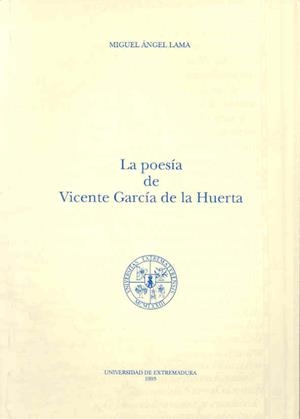 POESÍA DE VICENTE GARCÍA DE LA HUERTA, LA | 9788477231608 | LAMA HERNÁDEZ, MIGUEL ANGEL