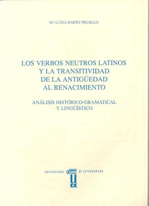 VERBOS NEUTROS LATINOS Y LA TRANSITIVIDAD DE LA ANTIGÜEDAD AL RENANCIMIENTO, LOS | 9788477231882 | HARTO TRUJILLO, Mª LUISA