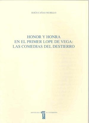 HONOR Y HONRA EN EL PRIMER LOPE DE VEGA. LAS COMEDIAS DEL DESTIERRO | 9788477232254 | CAÑAS MURILLO, JESÚS