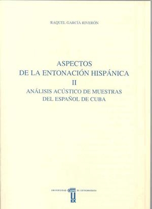 ASPECTOS DE LA ENTONACIÓN HISPÁNICA. II. ANÁLISIS ACÚSTICO DE MUESTRAS EN CUBA | 9788477232612 | GARCÍA RIVERÓN, RAQUEL