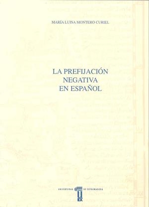 PREFIJACIÓN NEGATIVA EN ESPAÑOL, LA | 9788477233824 | MONTERO CURIEL, Mª LUISA