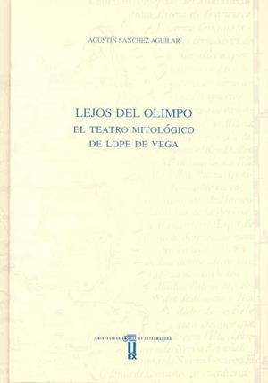 LEJOS DEL OLIMPO. EL TEATRO MITOLÓGICO DE LOPE DE VEGA | 9788477238812 | SÁNCHEZ AGUILAR, AGUSTÍN
