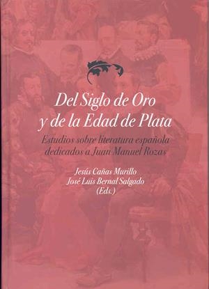 DEL SIGLO DE ORO Y DE LA EDAD DE PLATA. ESTUDIOS SOBRE LITERATURA ESPAÑOLA DEDICADOS A JUAN MANUEL ROZAS | 9788477238003 | VARIOS AUTORES