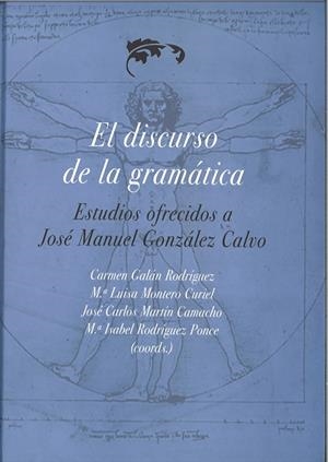 DISCURSO DE LA GRAMÁTICA, EL. ESTUDIOS OFRECIDOS A JOSÉ MANUEL GONZÁLEZ CALVO | 9788477239758