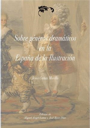 SOBRE GÉNEROS DRAMÁTICOS EN LA ESPAÑA DE LA ILUSTRACIÓN | 9788491270898 | CAÑAS MURILLO, JESÚS